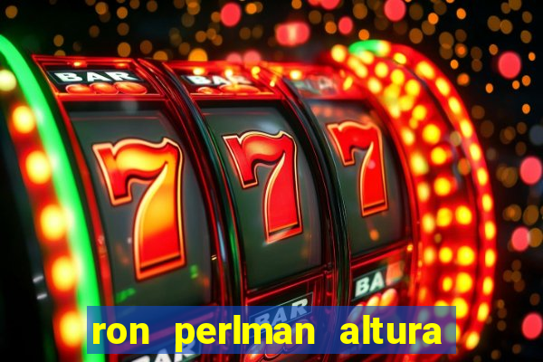 ron perlman altura e peso